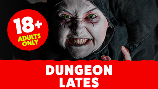 Dungeon Lates (18+ only)